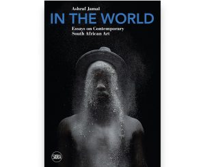 Ashraf Jamal - In The World:  Essays on Contemporary South African Art