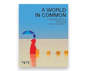 Jonathan Ball - A World in Common, Contemporary African Photography HB - Osei Bonsu